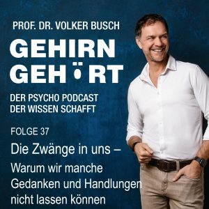 Beitragsbild Podcast Gehirn Gehört, Folge 37: Die Zwänge in uns Manche Gedanken besetzen uns so stark, dass wir uns nicht von ihnen lösen können