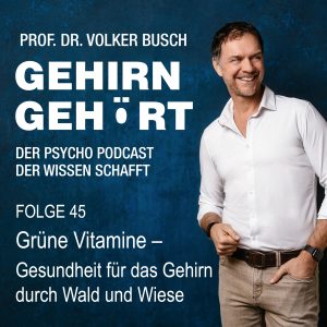 Beitragsbild Podcast Gehirn Gehört, Folge 45: Grüne Vitamine - Gesundheit für das Gehirn durch Wald und Wiese Was passiert, wenn unser Gehirn im Wald steht?