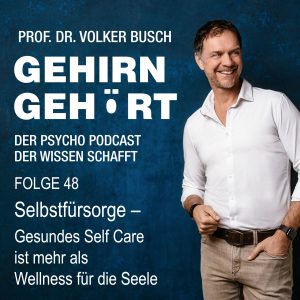 Beitragsbild Podcast Gehirn Gehört, Folge 48: Selbstfürsorge Gesundes Self Care ist mehr als Wellness für die Seele