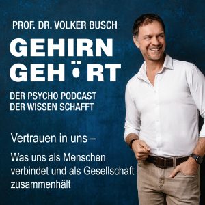 Beitragsbild Podcast Gehirn Gehört, Folge 55: Vertrauen in uns Was uns als Menschen verbindet und als Gesellschaft zusammenhält
