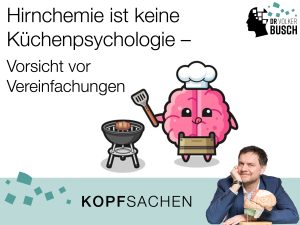 Beitragsbild Blog Kopfsachen: Hirnchemie ist keine Küchenpsychologie Hirnchemie ist keine Küchenpsychologie