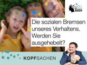Beitragsbild Blog Kopfsachen - Soziale Bremsen unseres Verhaltens. Werden Sie ausgehebelt?