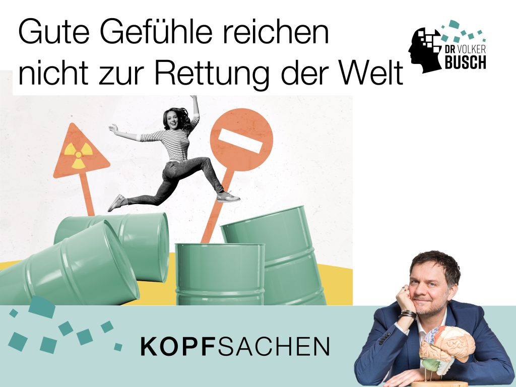 Beitragsbild Blog Kopfsachen: Gute Gefühle reichen nicht zur Rettung der Welt