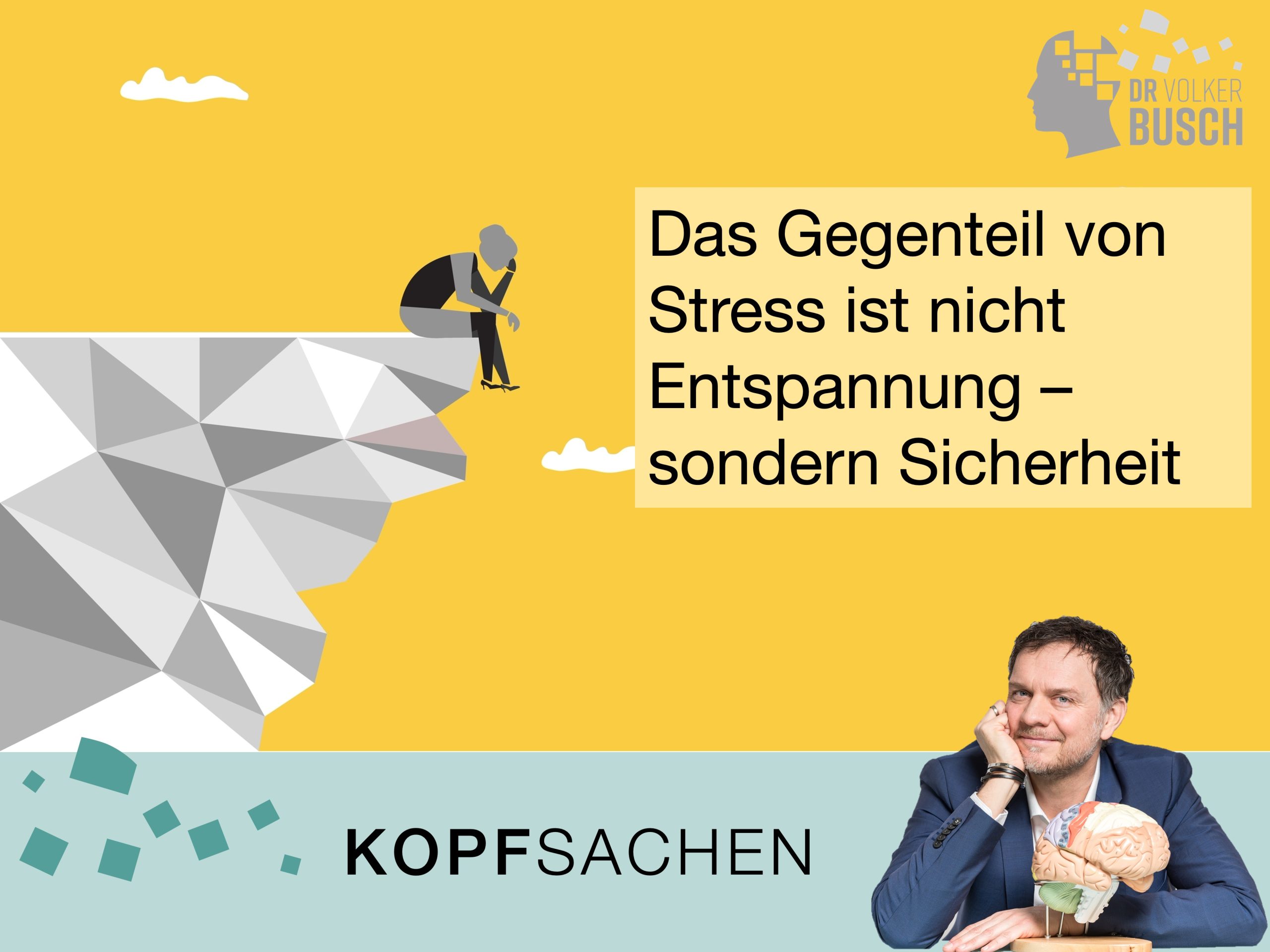 Beitragsbild Blog Kopfsachen, Volker Busch: Das Gegenteil von Stress ist nicht Entspannung, sondern Sicherheit