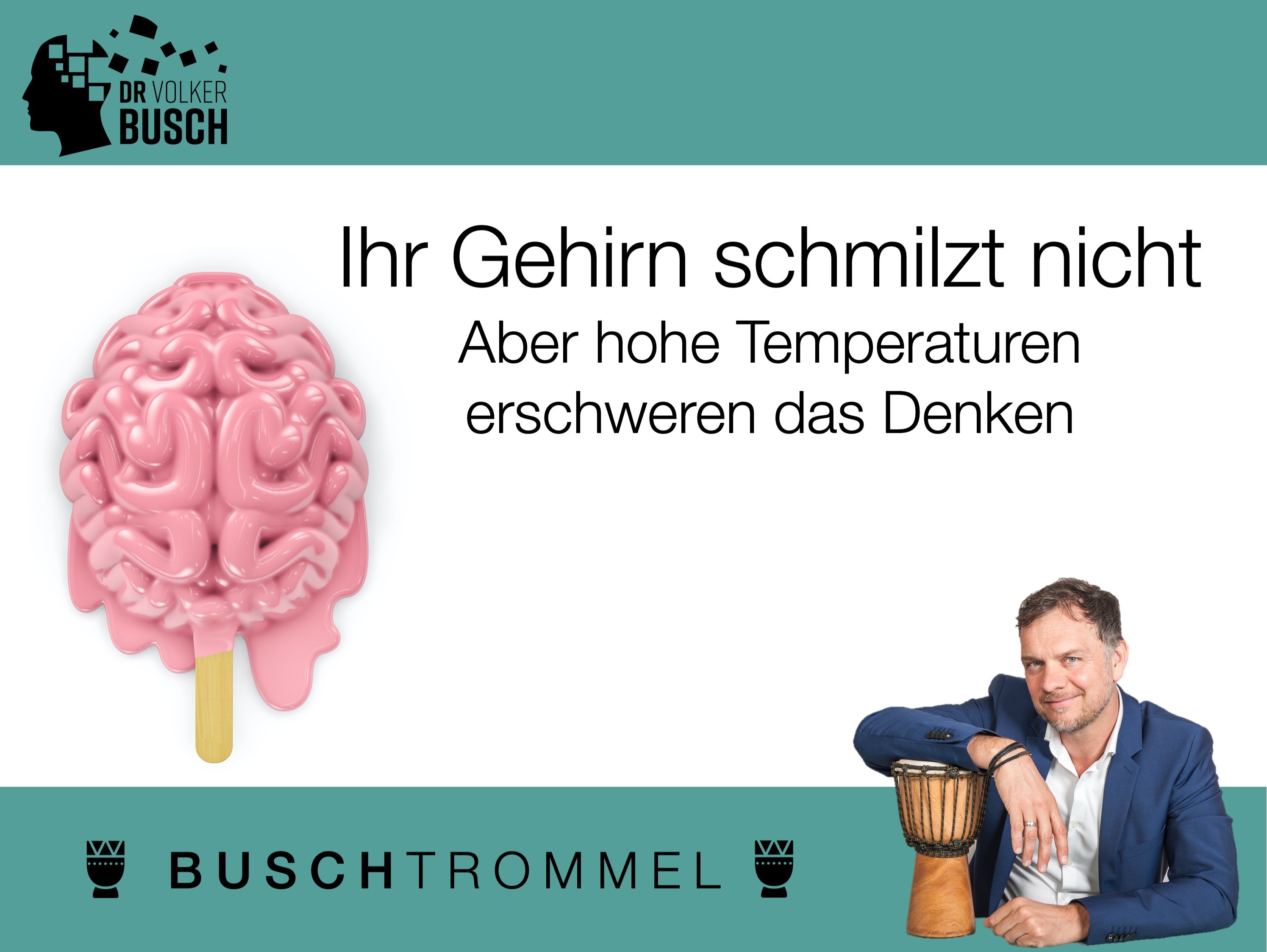 Buschtrommel: Ihr Gehirn schmilzt nicht - Dr. Volker Busch