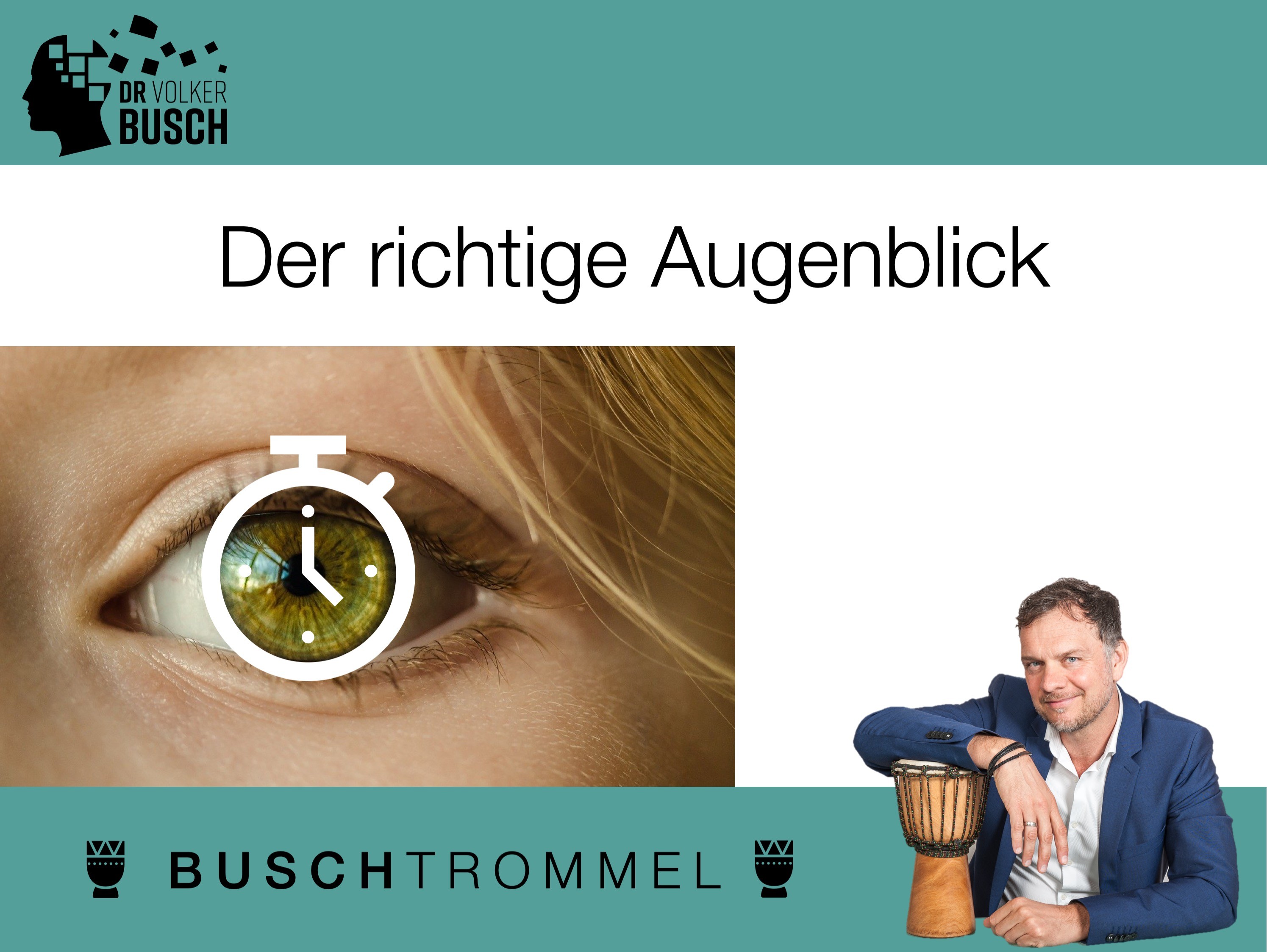 Buschtrommel: Wie lange ist der richtige Augenblick? Dr. Volker Busch