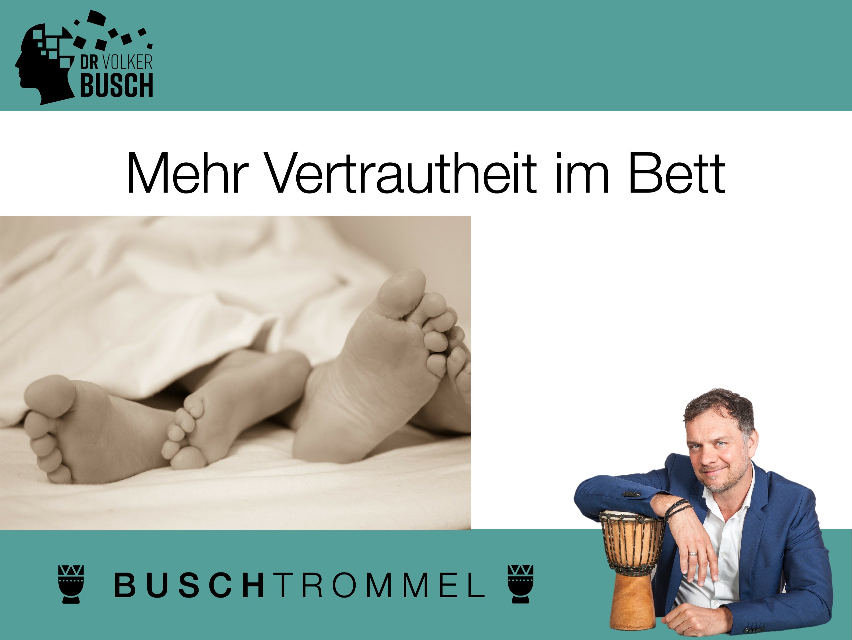 Buschtrommel: Mehr Vertrautheit im Bett - Dr. Volker Busch