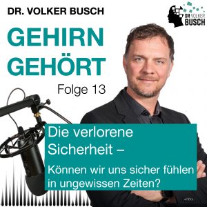 Beitragsbild Podcast Gehirn Gehört, Folge 13, die verlorene Sicherheit Wie sicher können wir uns fühlen in ungewissen Zeiten?