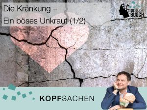Beitragsbild KOPFSACHEN - Die Kränkung: Ein böses Unkraut