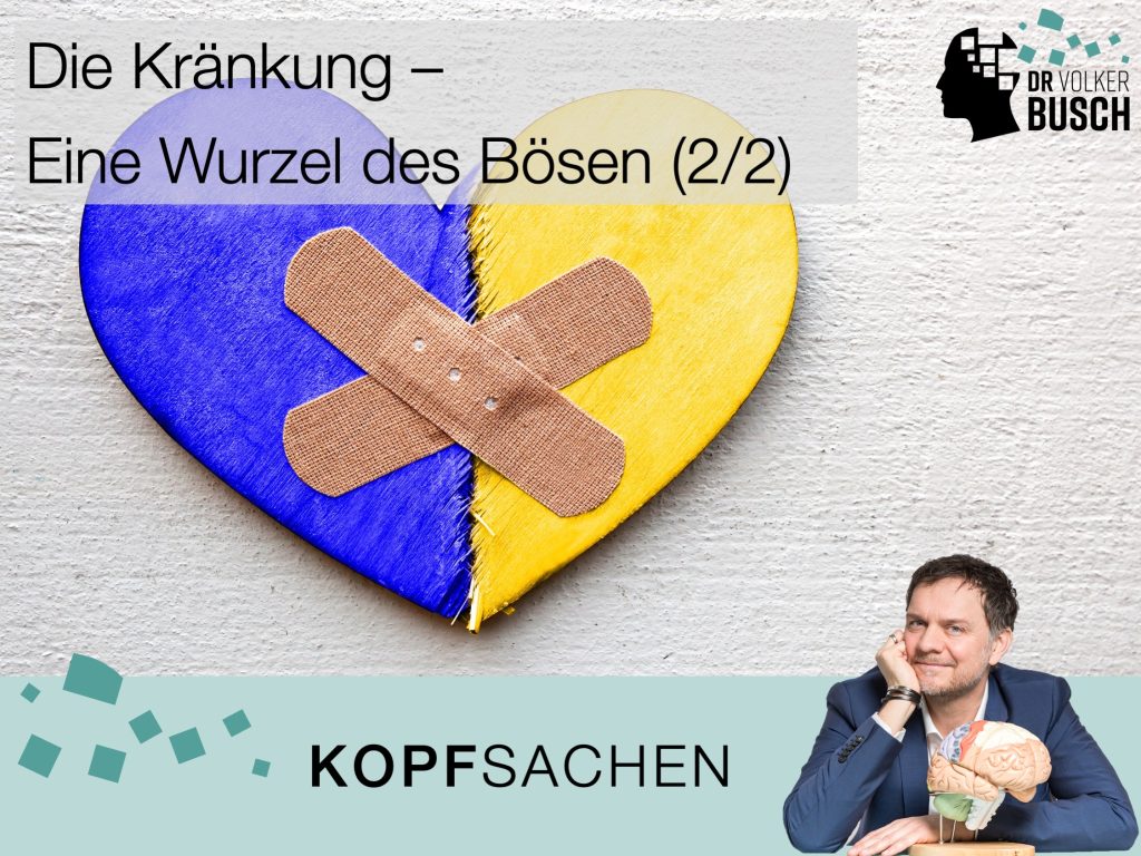 Beitragsbild KOPFSACHE - Die Kränkung: Eine Wurzel des Bösen (2/2)