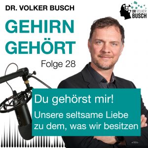 Podcastbild Reihe Gehirn Gehört, Folge 28: Du gehörst mir! Unsere seltsame Liebe zu dem, was wir besitzen Unsere seltsame Liebe zu dem, was wir besitzen